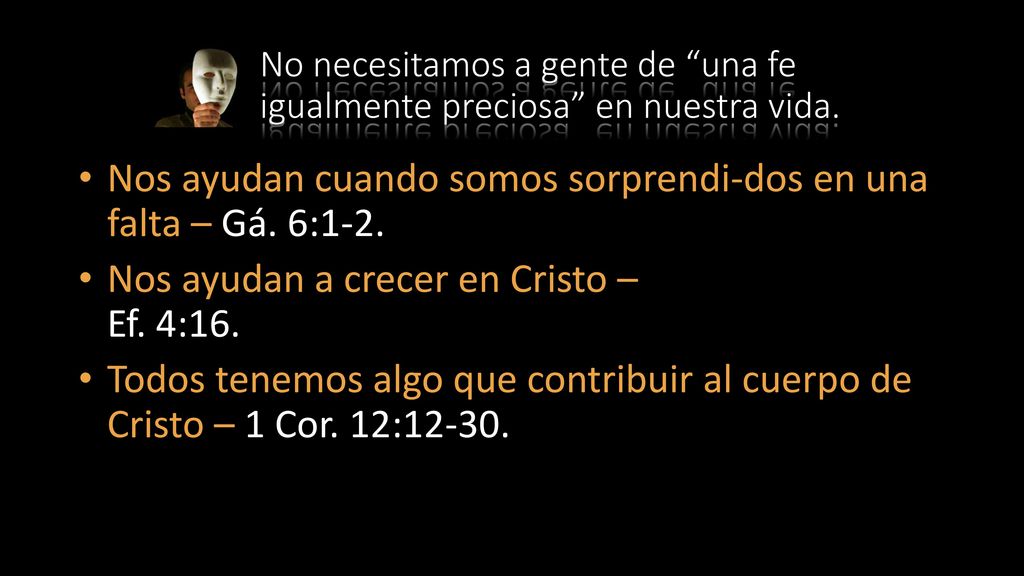 Nos ayudan cuando somos sorprendi-dos en una falta – Gá. 6:1-2.