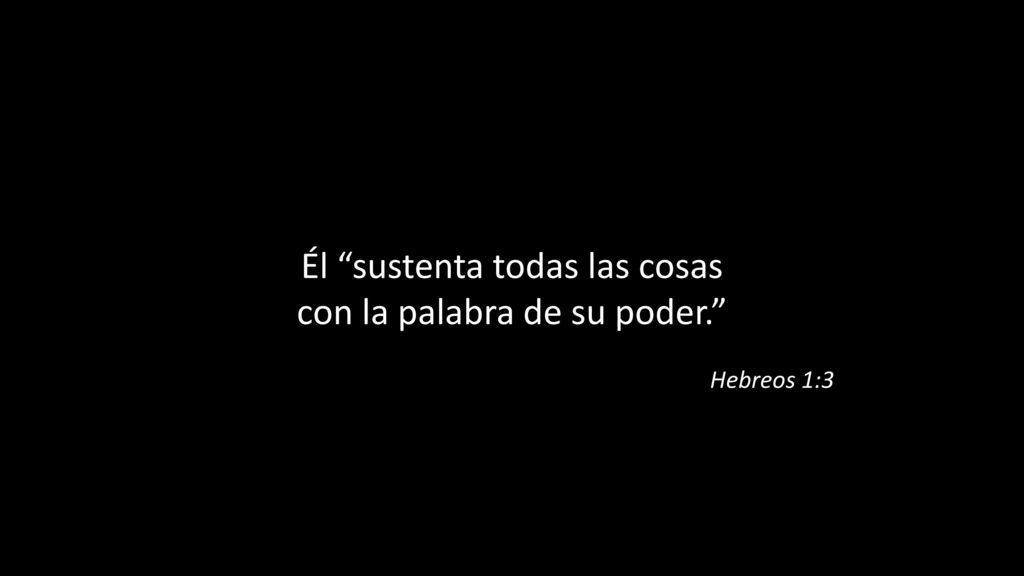 Él sustenta todas las cosas con la palabra de su poder.