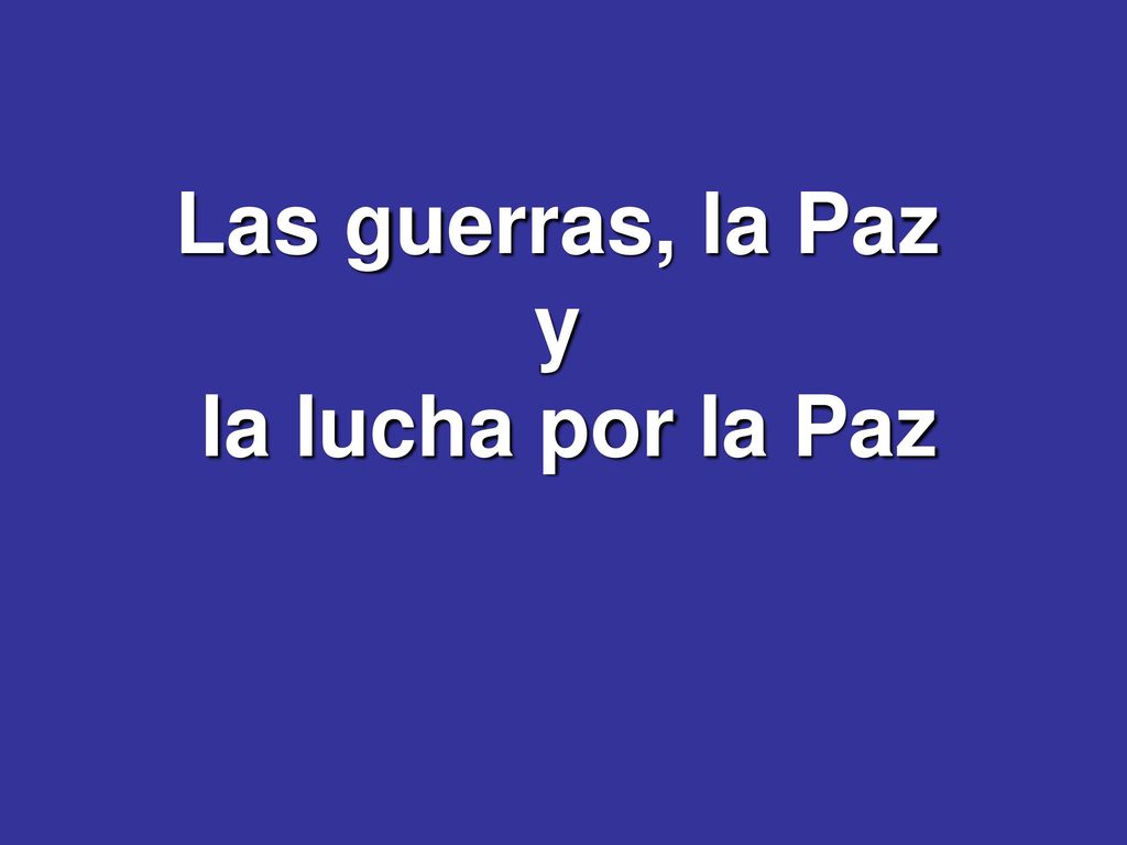 Las guerras, la Paz y la lucha por la Paz