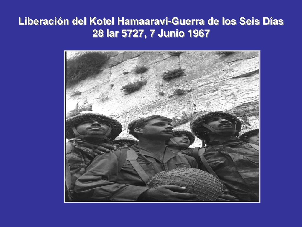 Liberación del Kotel Hamaaraví-Guerra de los Seis Días 28 Iar 5727, 7 Junio 1967