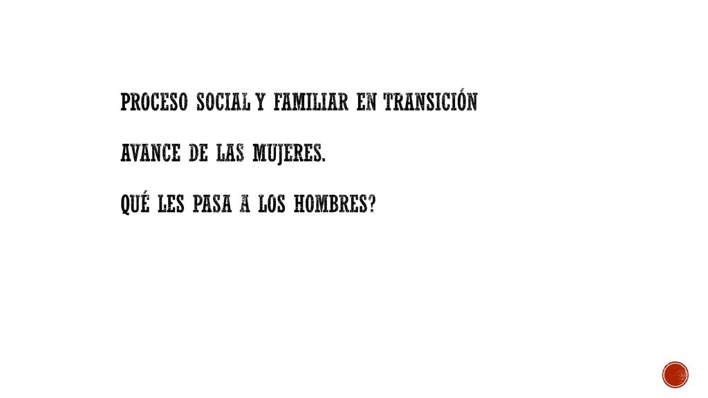 Proceso social y familiar EN transición Avance de las mujeres