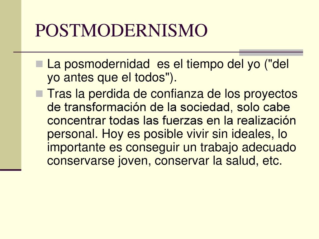POSTMODERNISMO La posmodernidad es el tiempo del yo ( del yo antes que el todos ).