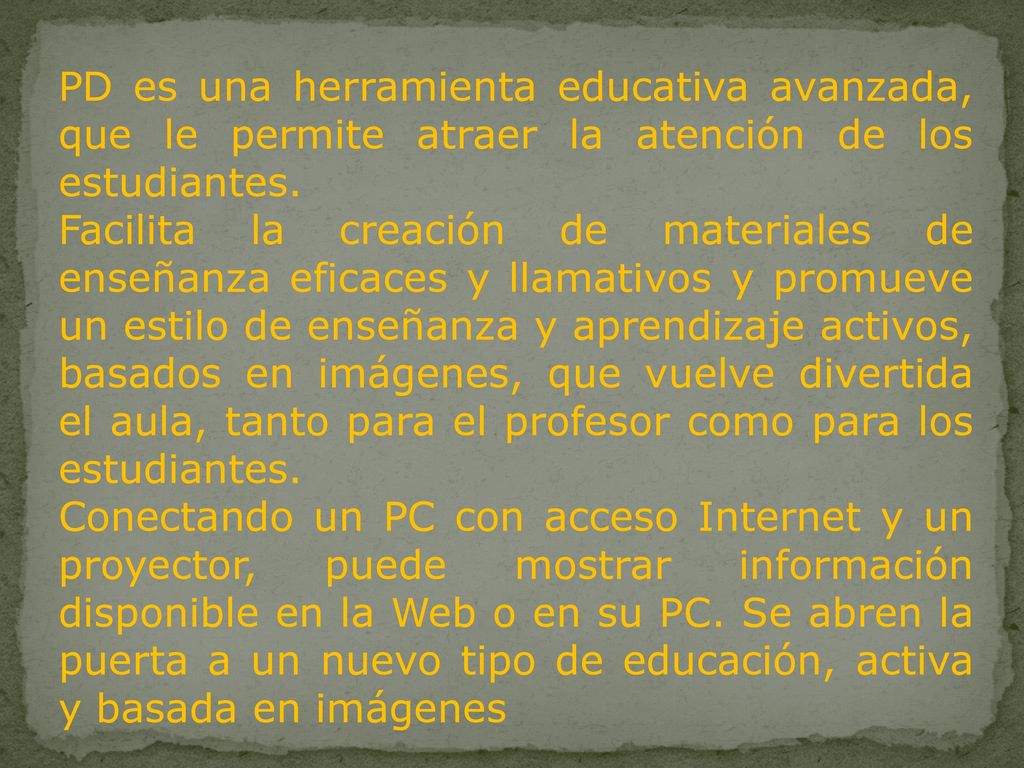 PD es una herramienta educativa avanzada, que le permite atraer la atención de los estudiantes.