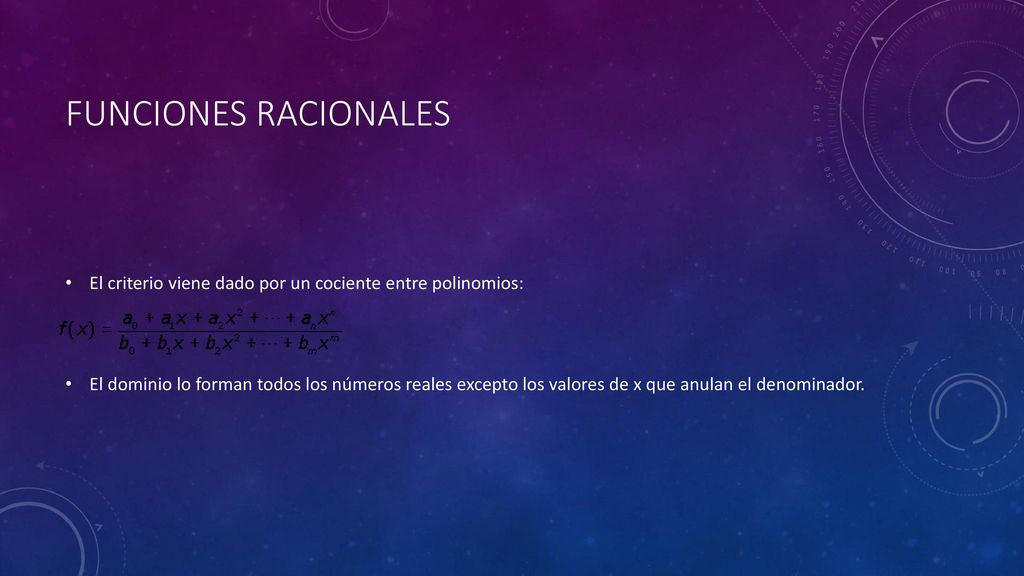 Funciones Racionales El dominio lo forman todos los números reales excepto los valores de x que anulan el denominador.