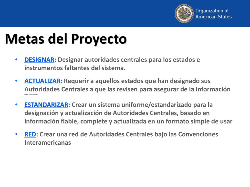 Metas del Proyecto DESIGNAR: Designar autoridades centrales para los estados e instrumentos faltantes del sistema.