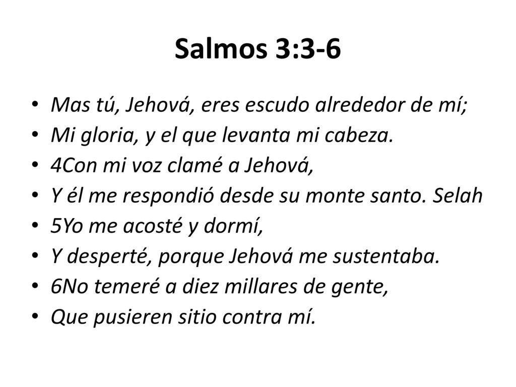 Salmos 3:3-6 Mas tú, Jehová, eres escudo alrededor de mí;