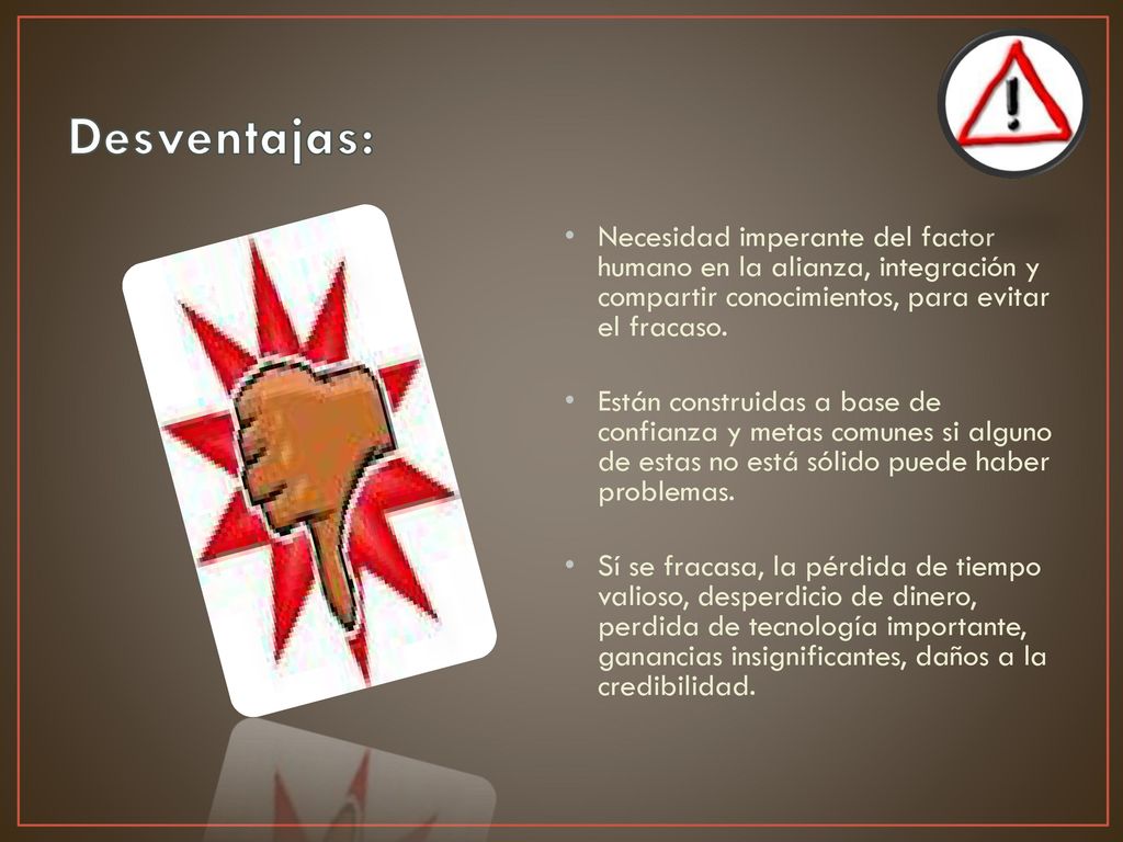 Desventajas: Necesidad imperante del factor humano en la alianza, integración y compartir conocimientos, para evitar el fracaso.