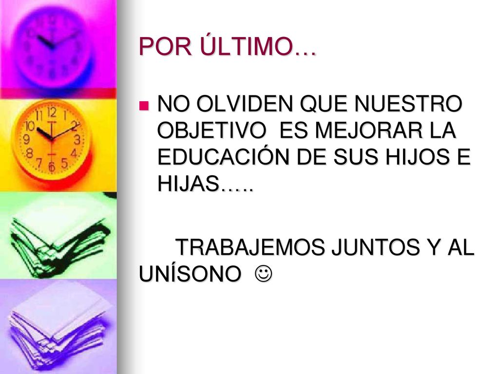 POR ÚLTIMO… NO OLVIDEN QUE NUESTRO OBJETIVO ES MEJORAR LA EDUCACIÓN DE SUS HIJOS E HIJAS…..