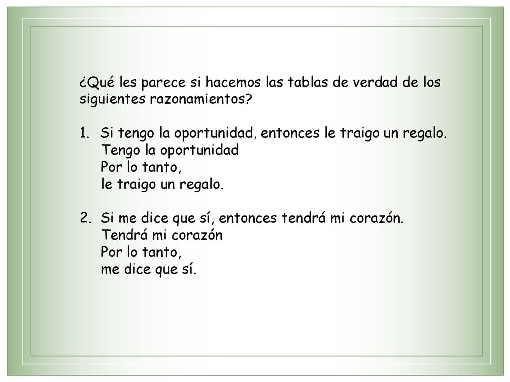 ¿Qué les parece si hacemos las tablas de verdad de los siguientes razonamientos