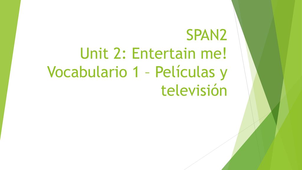 SPAN2 Unit 2: Entertain me! Vocabulario 1 – Películas y televisión