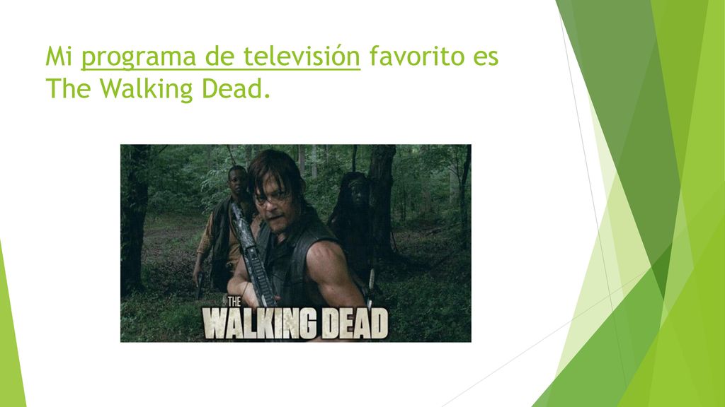 Mi programa de televisión favorito es The Walking Dead.