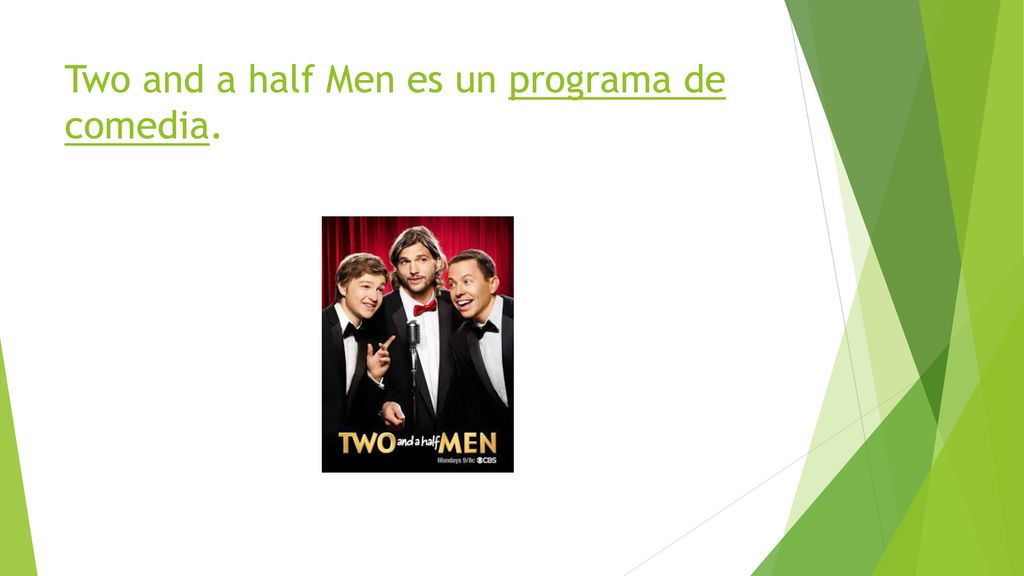 Two and a half Men es un programa de comedia.