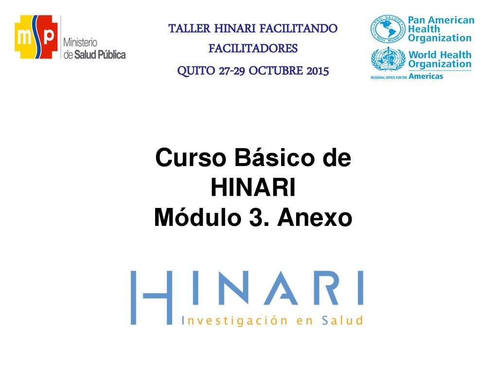 TALLER HINARI FACILITANDO FACILITADORES QUITO OCTUBRE 2015 Curso Básico de HINARI Módulo 3.