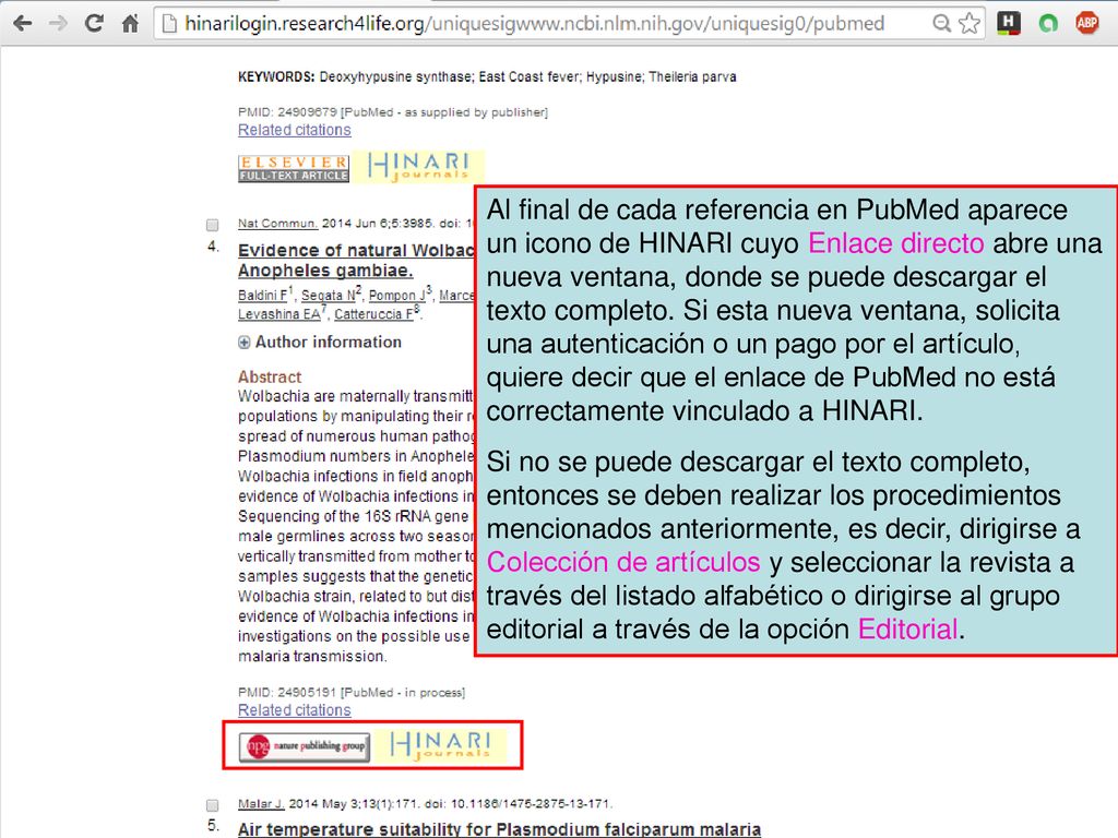 Al final de cada referencia en PubMed aparece un icono de HINARI cuyo Enlace directo abre una nueva ventana, donde se puede descargar el texto completo. Si esta nueva ventana, solicita una autenticación o un pago por el artículo, quiere decir que el enlace de PubMed no está correctamente vinculado a HINARI.