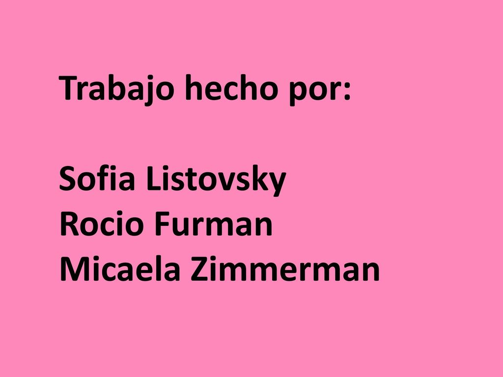 Trabajo hecho por: Sofia Listovsky Rocio Furman Micaela Zimmerman