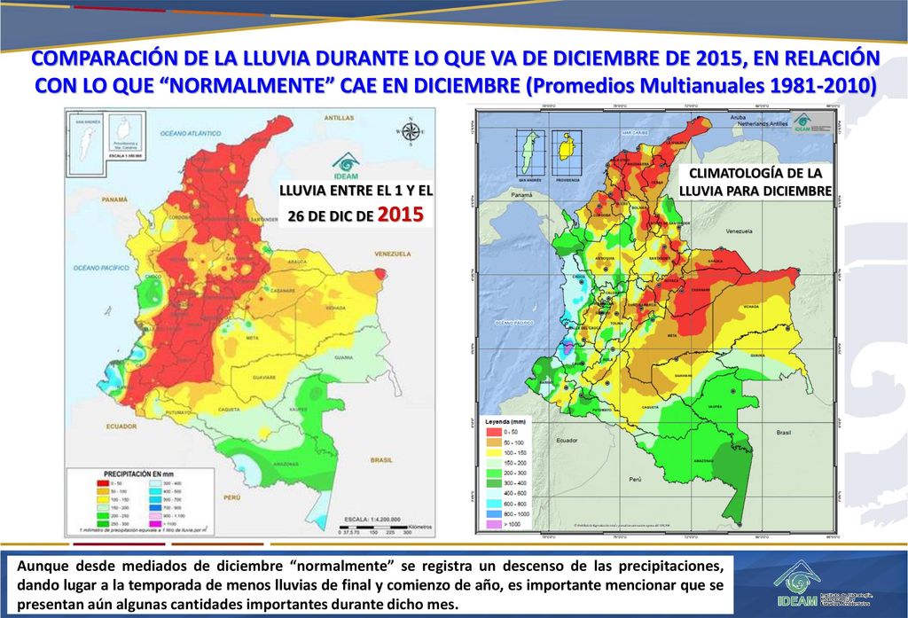 COMPARACIÓN DE LA LLUVIA DURANTE LO QUE VA DE DICIEMBRE DE 2015, EN RELACIÓN CON LO QUE NORMALMENTE CAE EN DICIEMBRE (Promedios Multianuales )