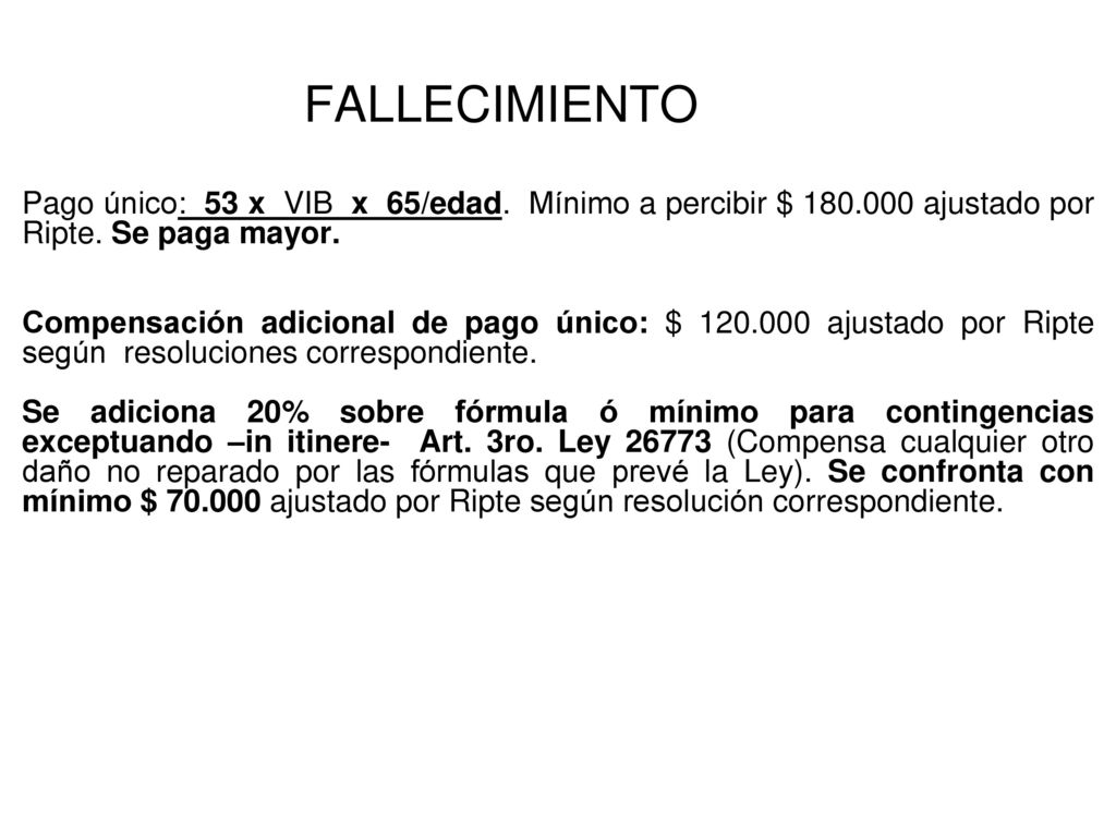 FALLECIMIENTO Pago único: 53 x VIB x 65/edad. Mínimo a percibir $ ajustado por Ripte. Se paga mayor.
