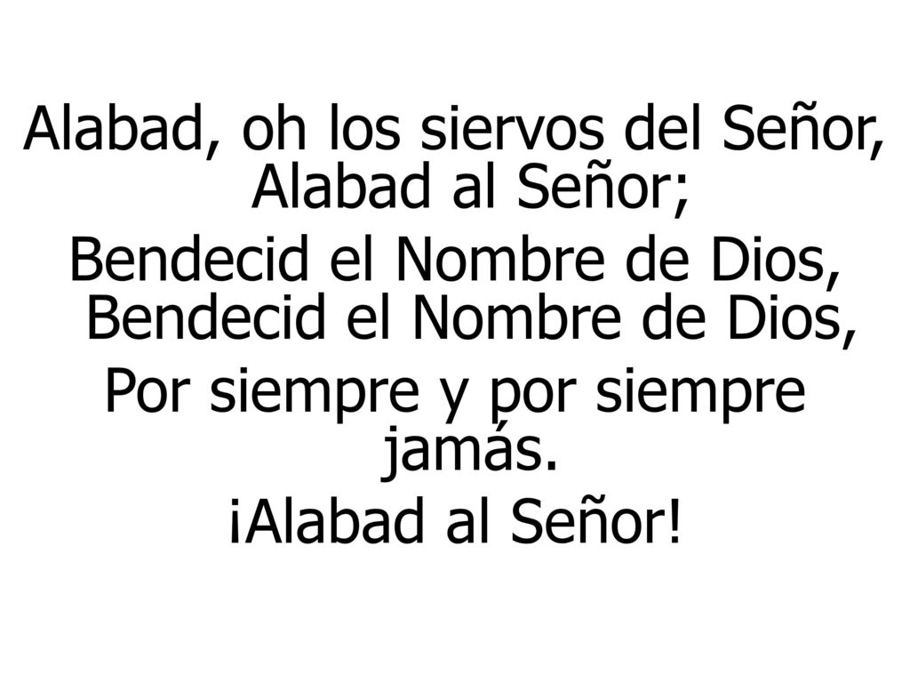 Alabad, oh los siervos del Señor, Alabad al Señor;