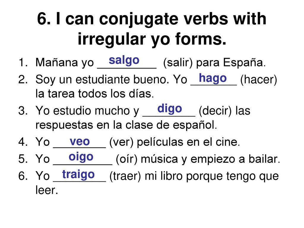 6. I can conjugate verbs with irregular yo forms.