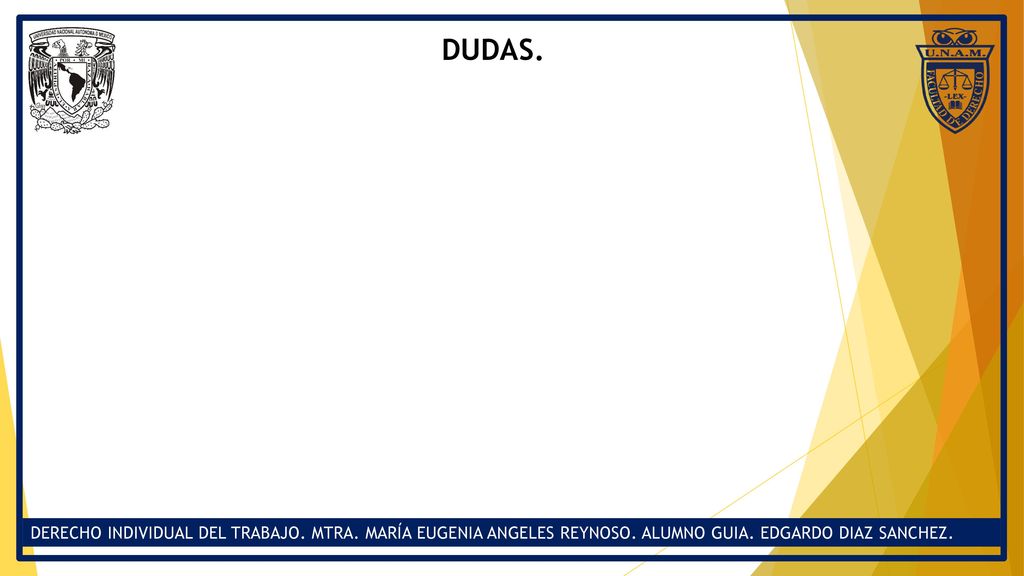 DUDAS. DERECHO INDIVIDUAL DEL TRABAJO. MTRA. MARÍA EUGENIA ANGELES REYNOSO.