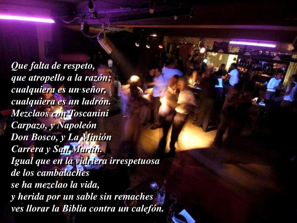 Que falta de respeto, que atropello a la razón; cualquiera es un señor, cualquiera es un ladrón. Mezclaos con Toscanini.