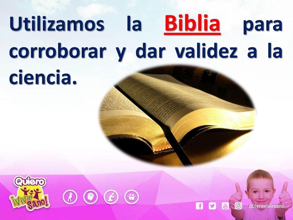 Utilizamos la Biblia para corroborar y dar validez a la ciencia.