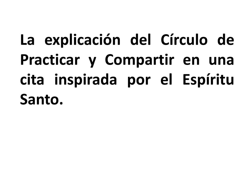 La explicación del Círculo de Practicar y Compartir en una cita inspirada por el Espíritu Santo.