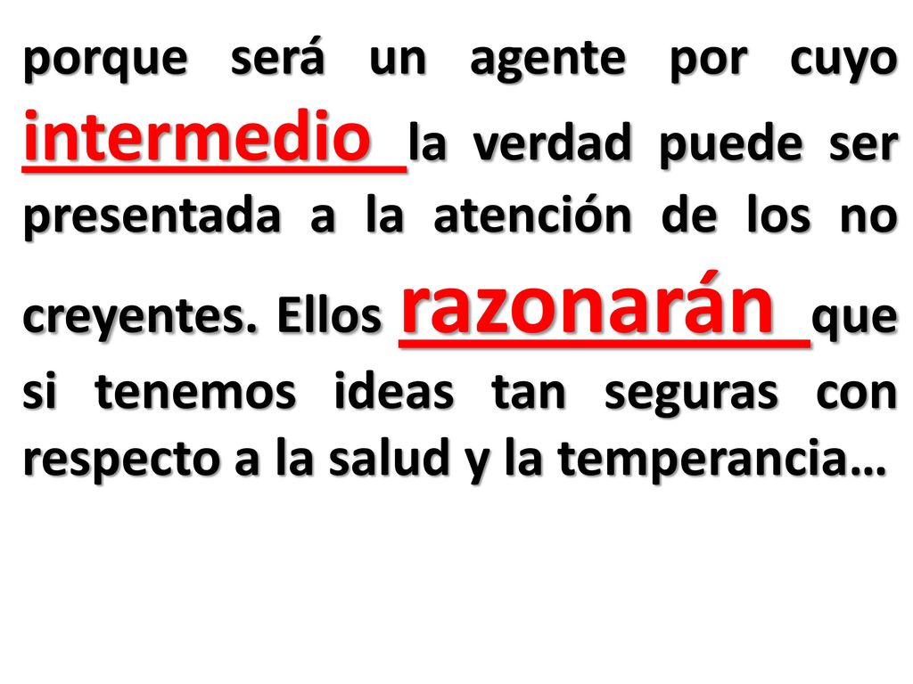 porque será un agente por cuyo intermedio la verdad puede ser presentada a la atención de los no creyentes.
