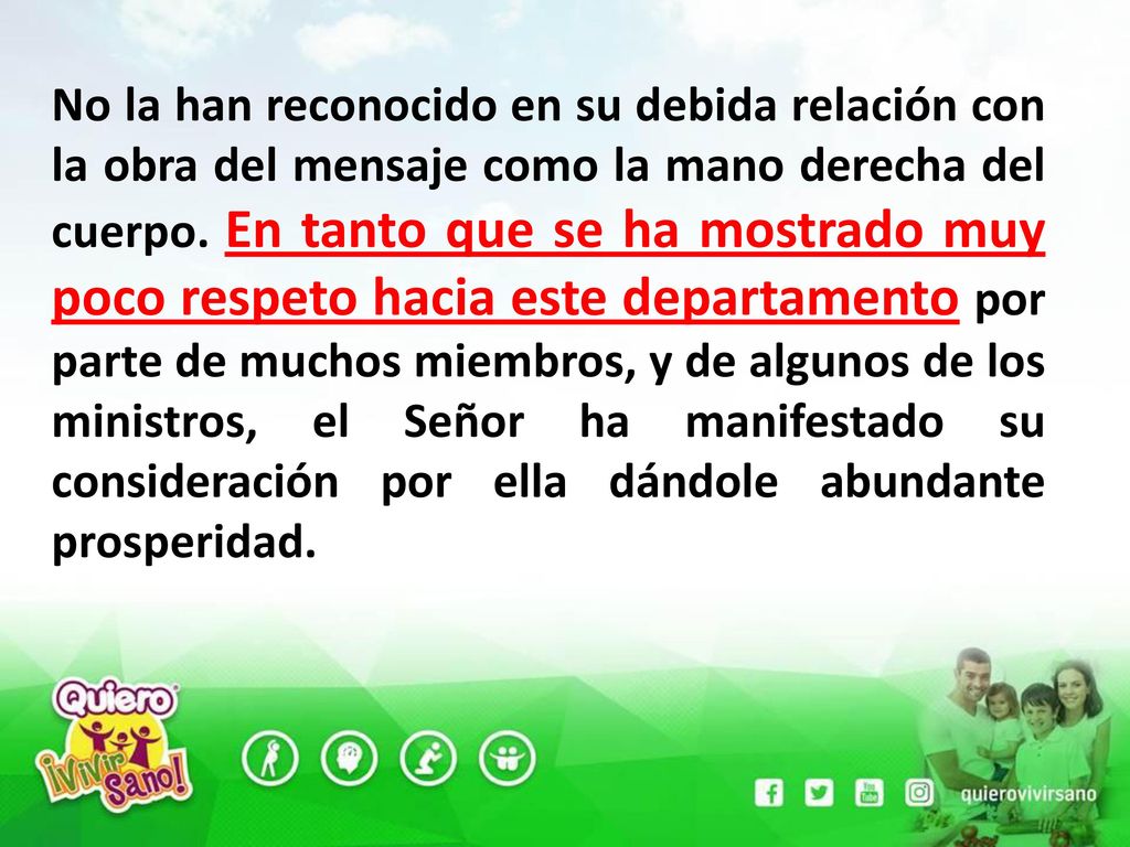 No la han reconocido en su debida relación con la obra del mensaje como la mano derecha del cuerpo.