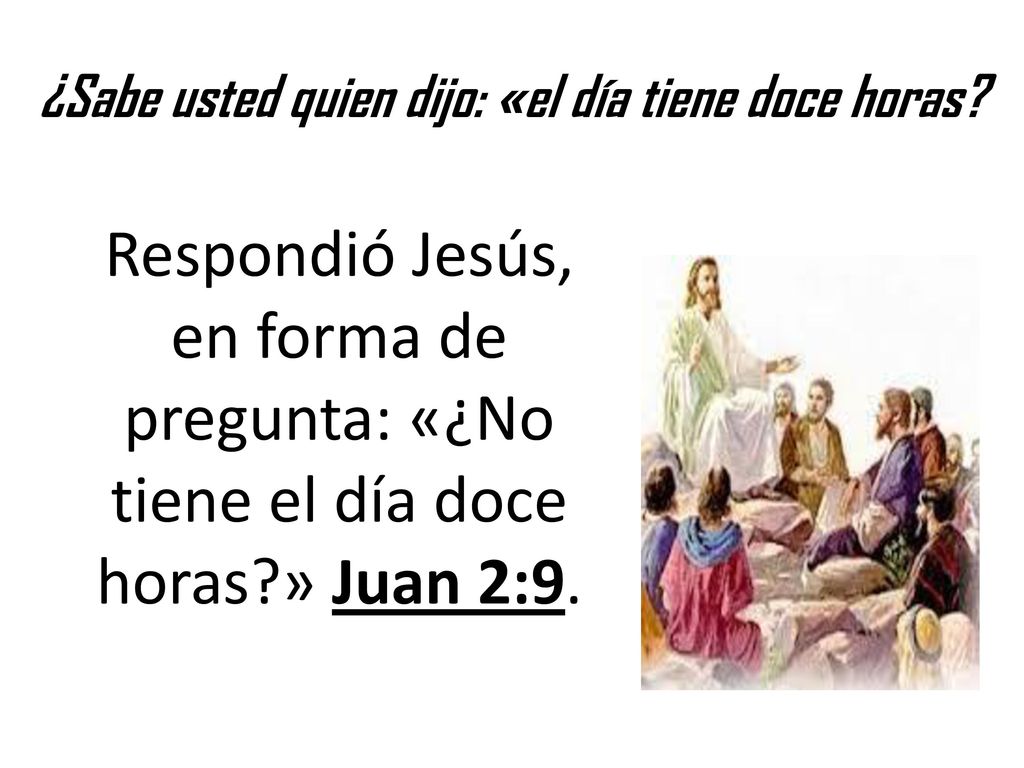 ¿Sabe usted quien dijo: «el día tiene doce horas