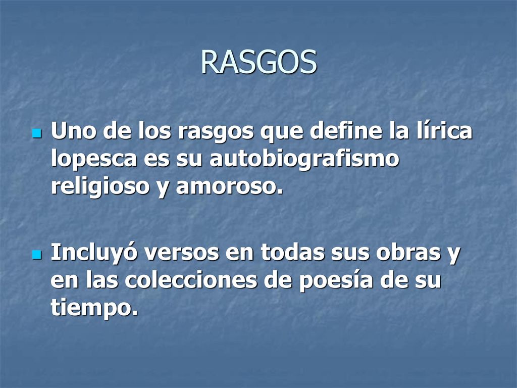 RASGOS Uno de los rasgos que define la lírica lopesca es su autobiografismo religioso y amoroso.