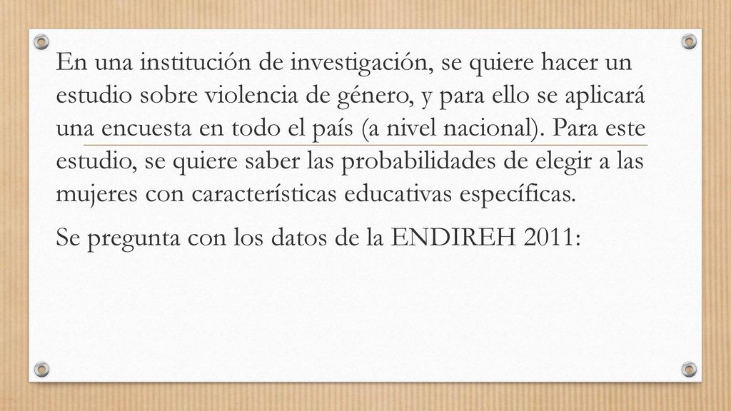 En una institución de investigación, se quiere hacer un estudio sobre violencia de género, y para ello se aplicará una encuesta en todo el país (a nivel nacional).