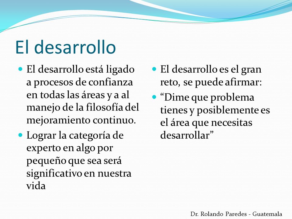 El desarrollo El desarrollo está ligado a procesos de confianza en todas las áreas y a al manejo de la filosofía del mejoramiento continuo.