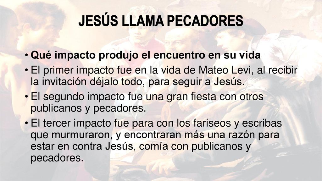 JESÚS LLAMA PECADORES Qué impacto produjo el encuentro en su vida