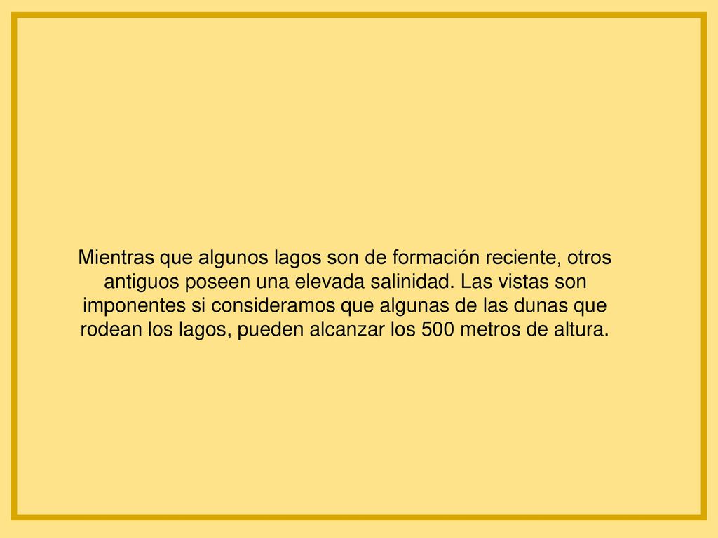 Mientras que algunos lagos son de formación reciente, otros antiguos poseen una elevada salinidad.