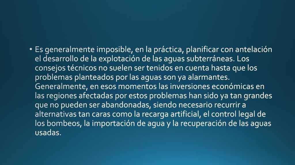 Es generalmente imposible, en la práctica, planificar con antelación el desarrollo de la explotación de las aguas subterráneas.
