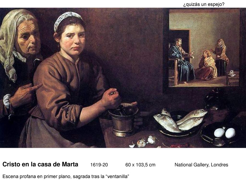 ¿quizás un espejo Cristo en la casa de Marta x 103,5 cm National Gallery, Londres.
