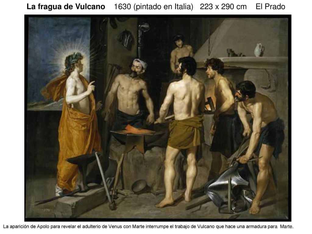 La fragua de Vulcano 1630 (pintado en Italia) 223 x 290 cm El Prado