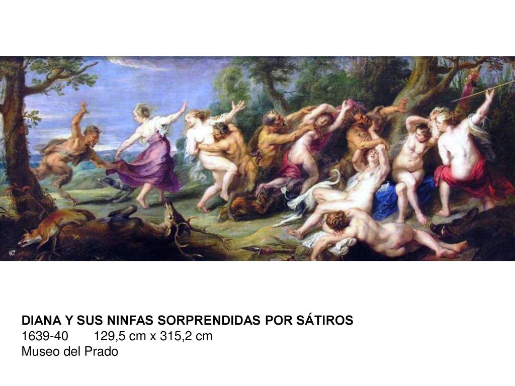 DIANA Y SUS NINFAS SORPRENDIDAS POR SÁTIROS ,5 cm x 315,2 cm Museo del Prado