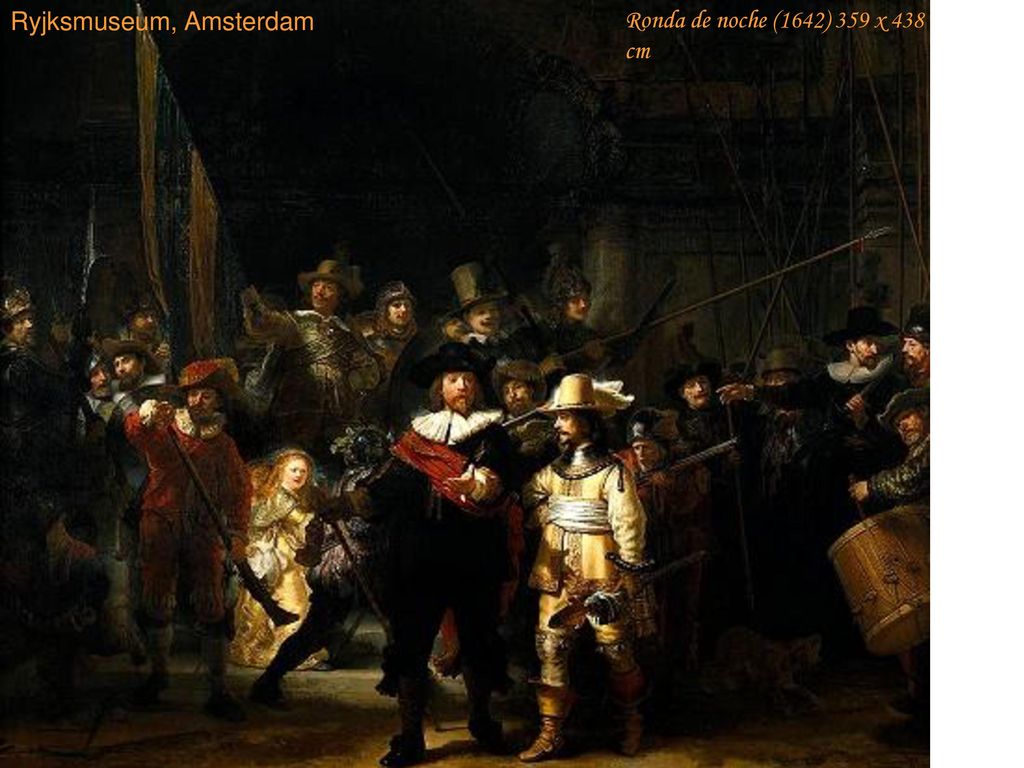 Ronda de noche (1642) 359 x 438 cm Ryjksmuseum, Amsterdam