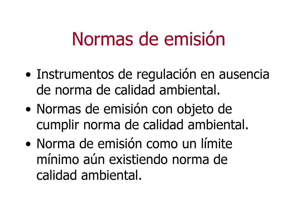 Normas de emisión Instrumentos de regulación en ausencia de norma de calidad ambiental.