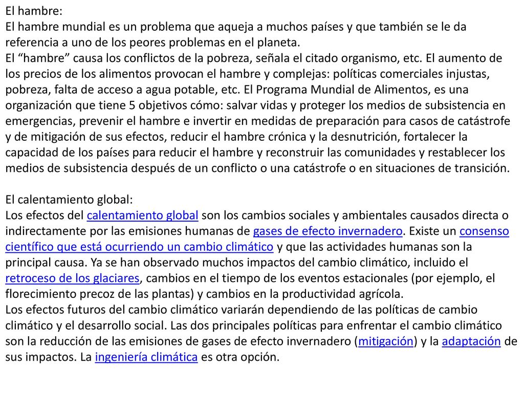 El hambre: El hambre mundial es un problema que aqueja a muchos países y que también se le da referencia a uno de los peores problemas en el planeta.