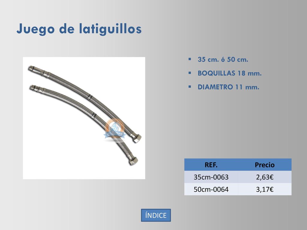 Juego de latiguillos 35 cm. ó 50 cm. BOQUILLAS 18 mm. DIAMETRO 11 mm.