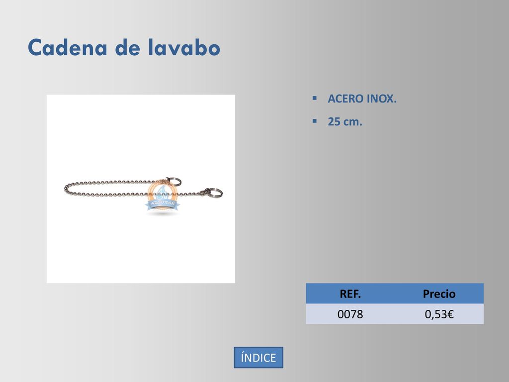Cadena de lavabo ACERO INOX. 25 cm. REF. Precio ,53€ ÍNDICE