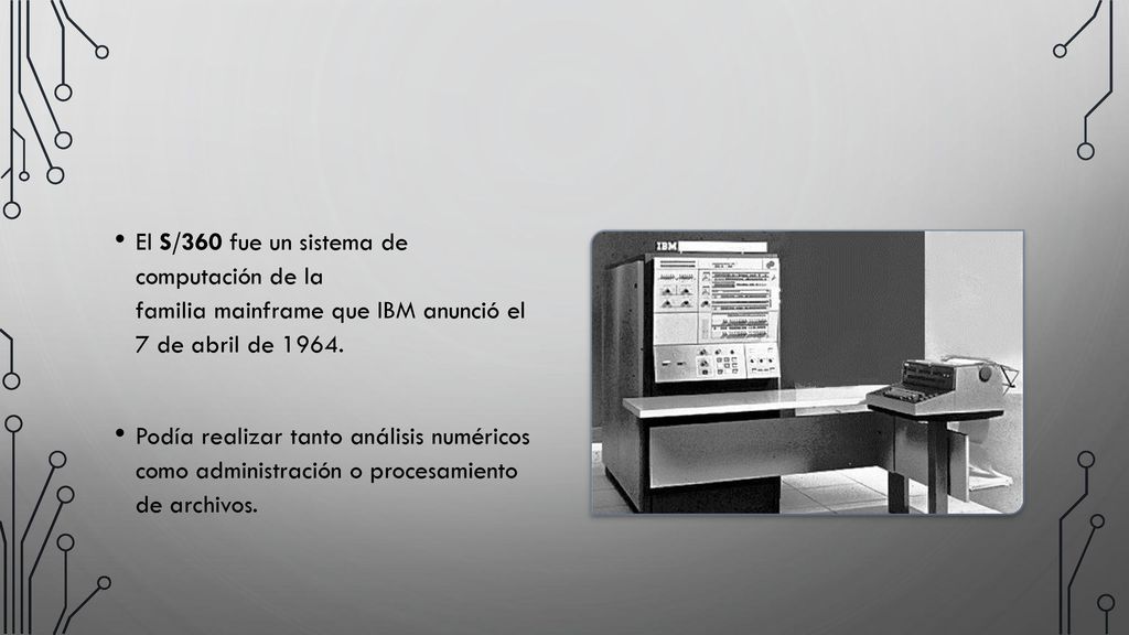 El S/360 fue un sistema de computación de la familia mainframe que IBM anunció el 7 de abril de