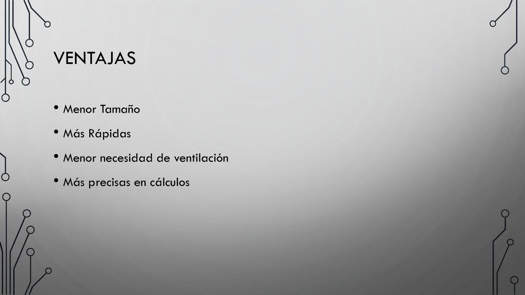 Ventajas Menor Tamaño Más Rápidas Menor necesidad de ventilación