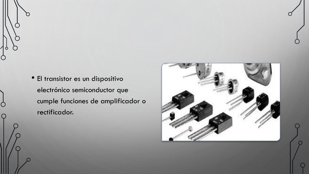 El transistor es un dispositivo electrónico semiconductor que cumple funciones de amplificador o rectificador.