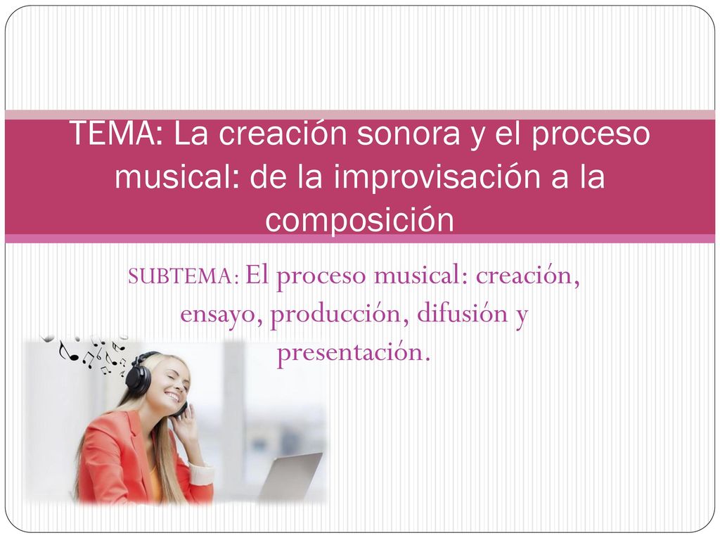 TEMA: La creación sonora y el proceso musical: de la improvisación a la composición