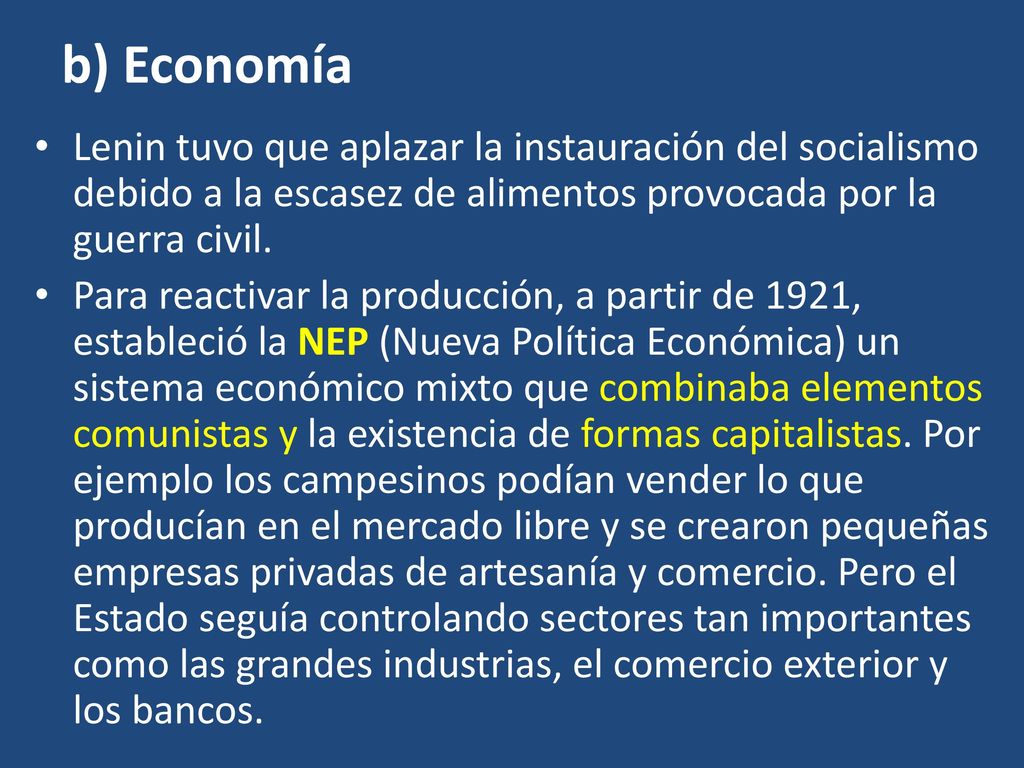 b) Economía Lenin tuvo que aplazar la instauración del socialismo debido a la escasez de alimentos provocada por la guerra civil.