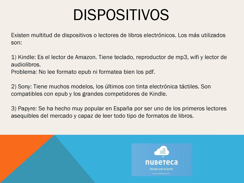 DISPOSITIVOS Existen multitud de dispositivos o lectores de libros electrónicos. Los más utilizados son:
